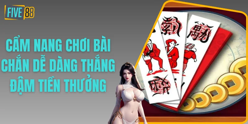 Cẩm Nang Chơi Bài Chắn Dễ Dàng Thắng Đậm tiền Thưởng