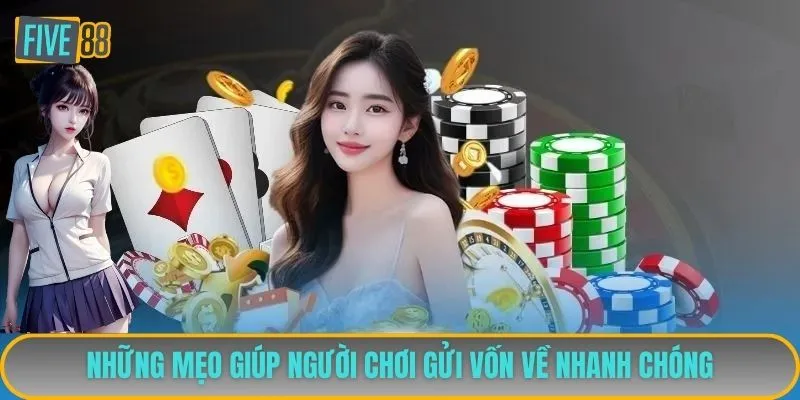Các mẹo gửi vốn nhanh