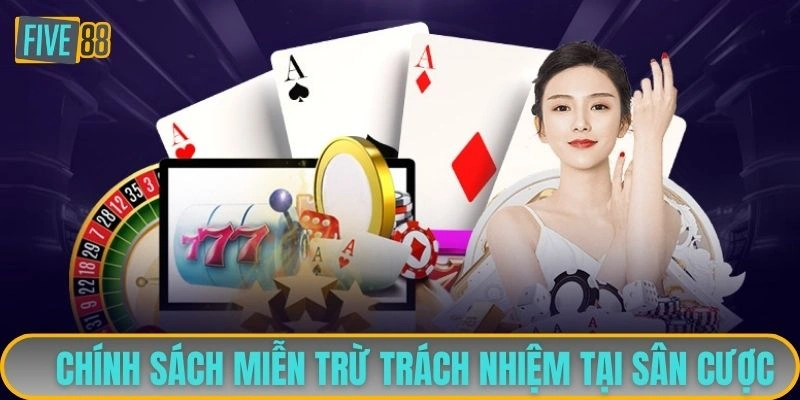 Chính sách miễn trừ trách nhiệm tại sân cược