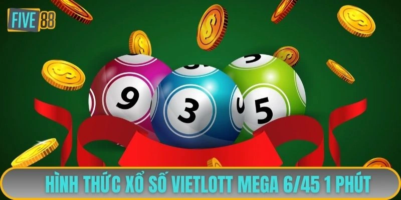 Hình thức xổ số Vietlott Mega 6/45 1 phút