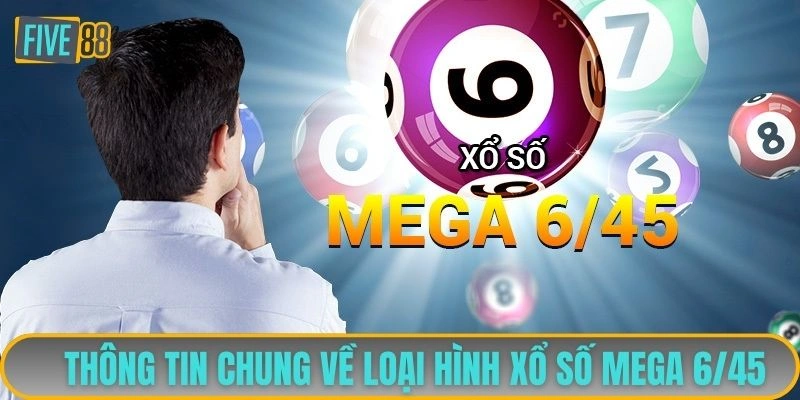 Thông tin chung về loại hình xổ số Mega 6/45