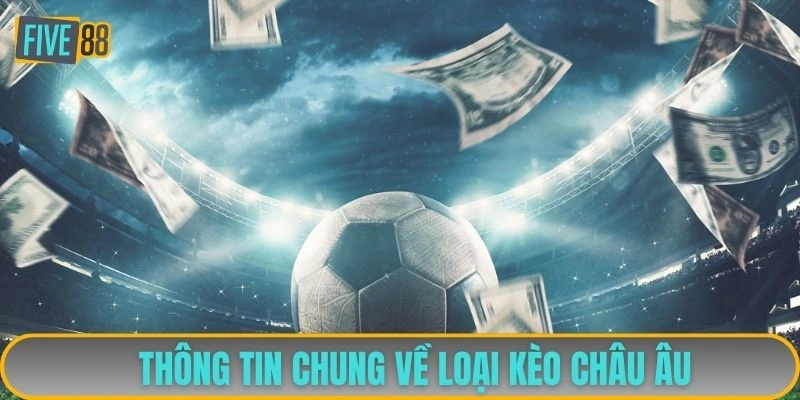 Thông tin chung về loại kèo châu Âu