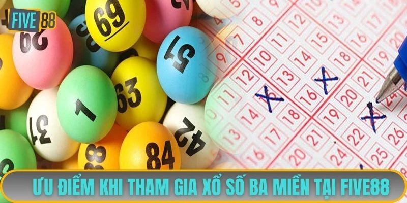 Ưu điểm khi tham gia xổ số ba miền tại FIVE88