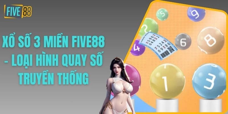 Xổ Số 3 Miền FIVE88 - Loại Hình Quay Số Truyền Thống